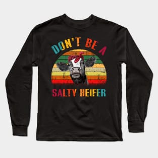 Don_t Be A Salty Heifer Long Sleeve T-Shirt